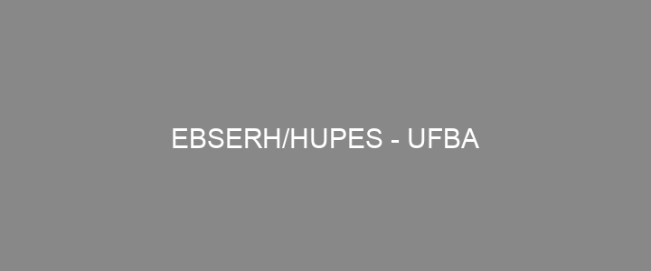 Provas Anteriores EBSERH/HUPES - UFBA